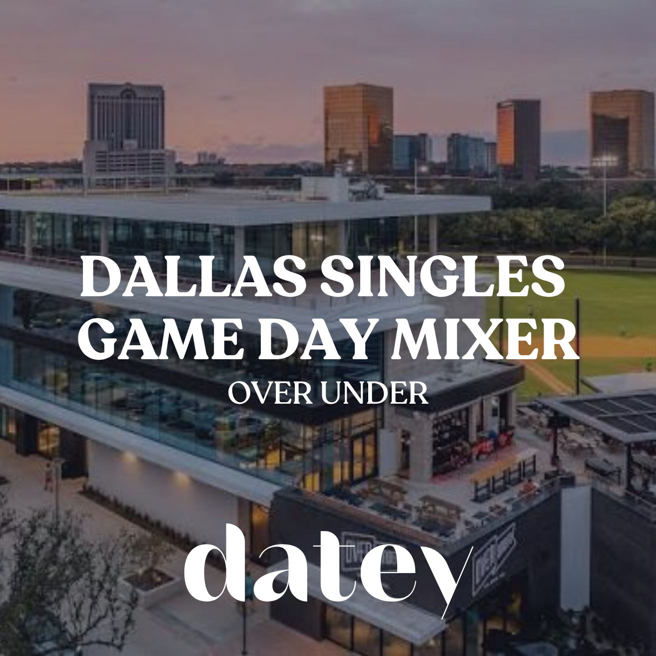 Datey Dallas Game Day Singles Mixer | Over Under
