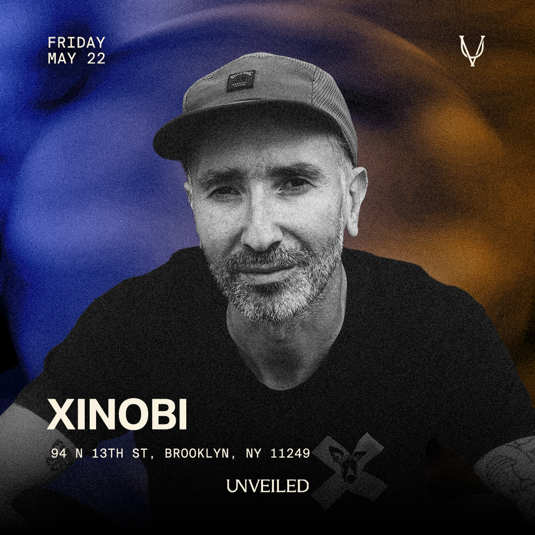 Xinobi at Unveiled NY: May 22nd