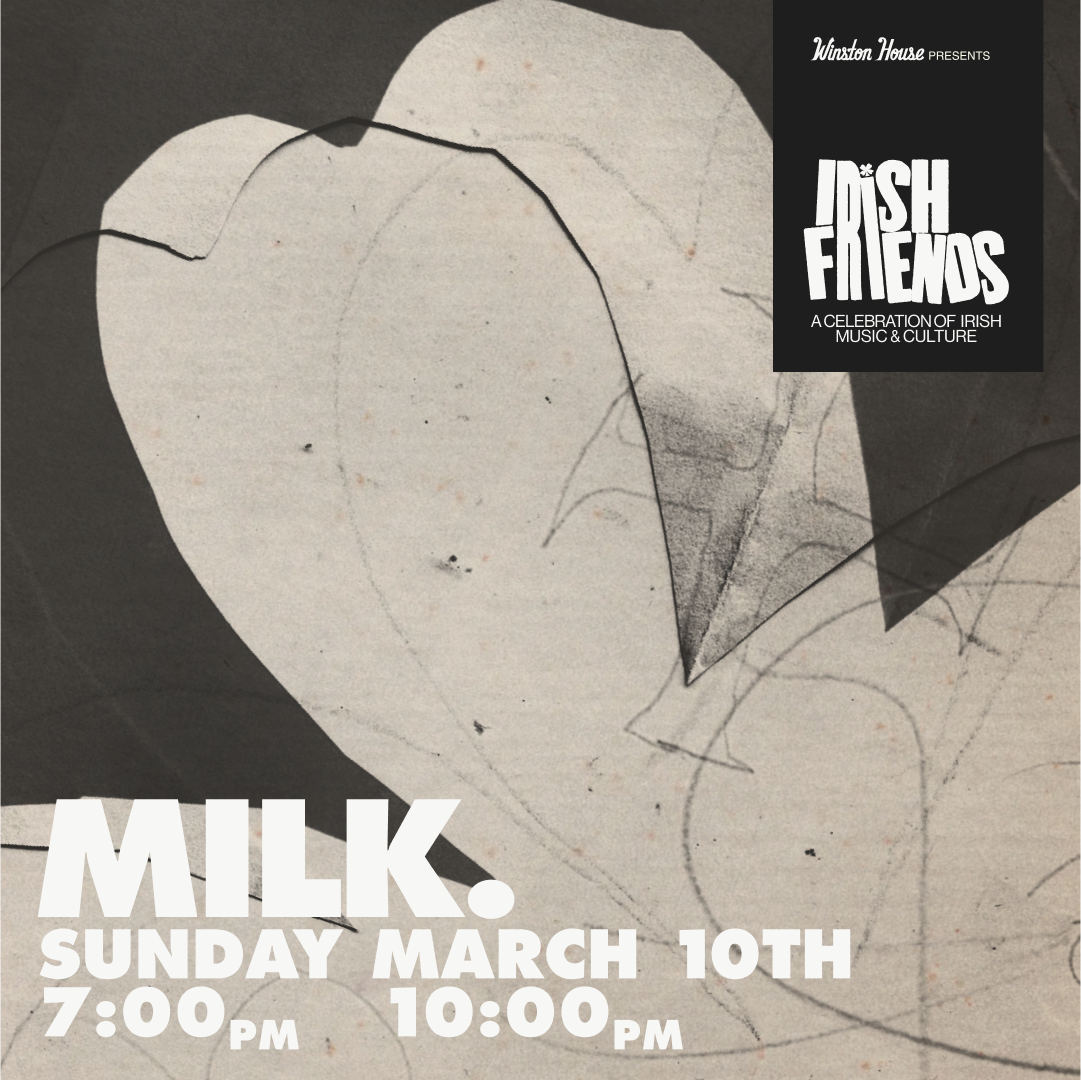 Irish Friends: milk. Live @ Winston House
