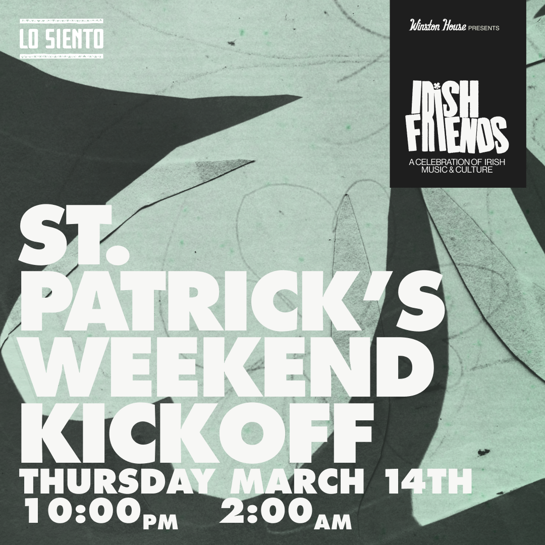 Irish Friends: St. Patrick's Weekend Kick Off w/ Lo Siento @ Winston House