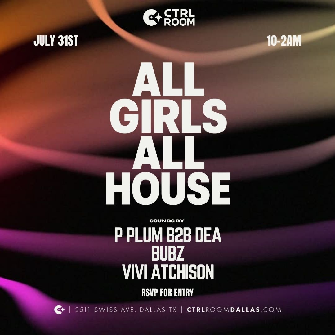 All Girls All House at CTRL Room 7.31.26