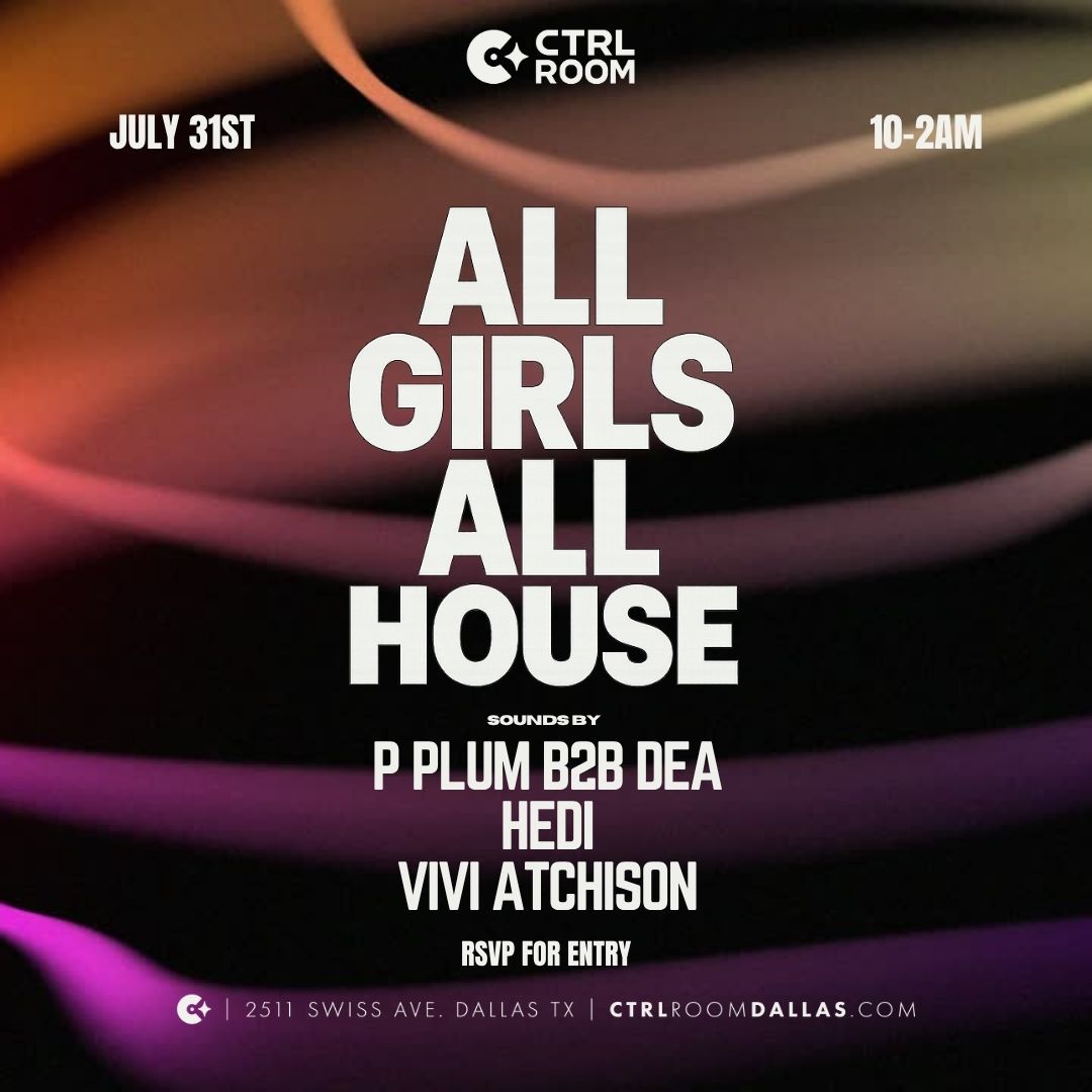 All Girls All House at CTRL Room 7.31.26