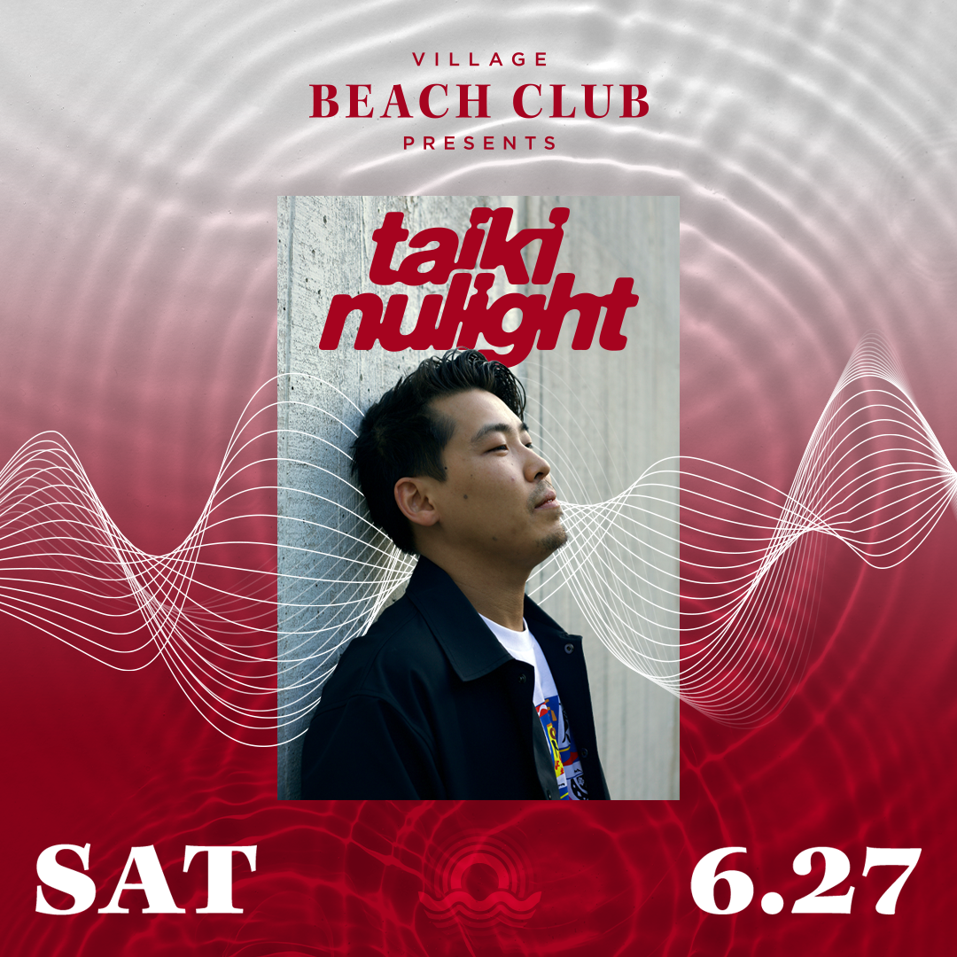 Taiki Nulight at Village Beach Club